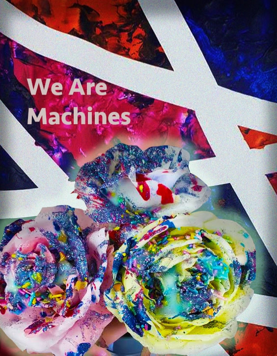 Collage of multicolored flowers on background that reads "We Are Machines."